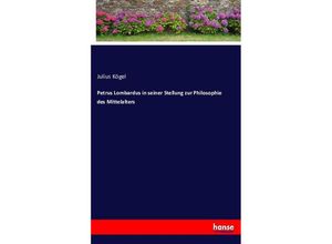 9783743387980 - Petrus Lombardus in seiner Stellung zur Philosophie des Mittelalters - Julius Kögel Kartoniert (TB)