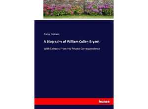 9783743388451 - A Biography of William Cullen Bryant - Parke Godwin Kartoniert (TB)