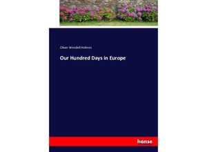 9783743388512 - Our Hundred Days in Europe - Oliver Wendell Holmes Kartoniert (TB)