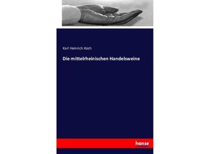 9783743389311 - Die mittelrheinischen Handelsweine - Karl Heinrich Koch Kartoniert (TB)