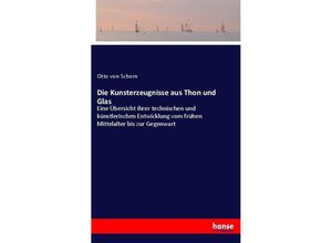 9783743390096 - Die Kunsterzeugnisse aus Thon und Glas - Otto von Schorn Kartoniert (TB)