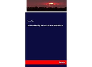 9783743390645 - Die Verbreitung des Justinus im MIttelalter - Franz Rühl Kartoniert (TB)