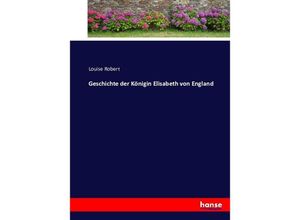 9783743391345 - Geschichte der Königin Elisabeth von England - Louise Robert Kartoniert (TB)