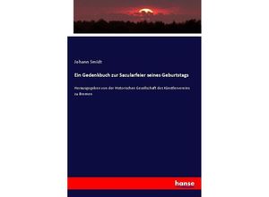 9783743392434 - Ein Gedenkbuch zur Sacularfeier seines Geburtstags - Johann Smidt Kartoniert (TB)