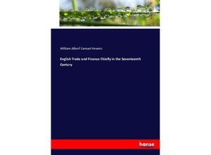 9783743394971 - English Trade and Finance Chiefly in the Seventeenth Century - William Albert Samuel Hewins Kartoniert (TB)