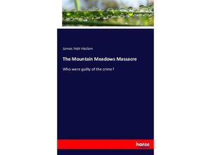 9783743395756 - The Mountain Meadows Massacre - James Holt Haslam Kartoniert (TB)