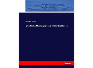 9783743395893 - Griechische Mythologie von L Preller Die Heroen - Ludwig Preller Kartoniert (TB)