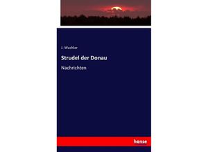 9783743395961 - Strudel der Donau - J Wachler Kartoniert (TB)