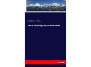 9783743396630 - Die Bestimmung von Meteorbahnen - Rudolf Lehmann-Filhes Kartoniert (TB)