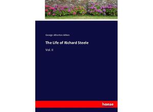 9783743397620 - The Life of Richard Steele - George Atherton Aitken Kartoniert (TB)