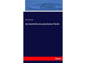 9783743397675 - Zur Geschichte der griechischen Plastik - Bruno Sauer Kartoniert (TB)