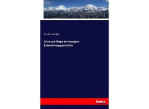 9783743397835 - Ziele und Wege der heutigen Entwicklungsgeschichte - Ernst Haeckel Kartoniert (TB)