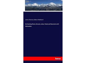 9783743398276 - On Stocking Rivers Streams Lakes Ponds and Reservoirs with Salmonidae - James Ramsey Gibson Maitland Kartoniert (TB)
