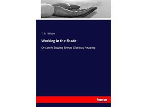 9783743398306 - Working in the Shade - T P Wilson Kartoniert (TB)