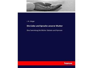 9783743398528 - Die Liebe und Sprache unserer Mutter - J N Stöger Kartoniert (TB)