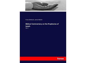 9783743399174 - Biblical Commentary on the Prophecies of Isaiah - Franz Delitzsch James Martin Kartoniert (TB)