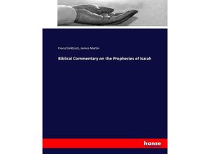 9783743399181 - Biblical Commentary on the Prophecies of Isaiah - Franz Delitzsch James Martin Kartoniert (TB)