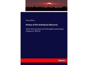 9783743399433 - History of the Antislavery Measures - Henry Wilson Kartoniert (TB)