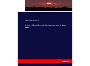 9783743400306 - A History of English Dramatic Literature to the Death of Queen Anne - Adolphus William Ward Kartoniert (TB)