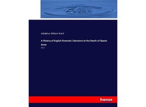 9783743401341 - A History of English Dramatic Literature to the Death of Queen Anne - Adolphus William Ward Kartoniert (TB)