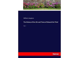 9783743401648 - The History of the Life and Times of Edward the Third - William Longman Kartoniert (TB)