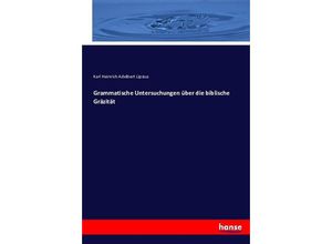 9783743403024 - Grammatische Untersuchungen über die biblische Gräzität - Karl Heinrich Adelbert Lipsius Kartoniert (TB)