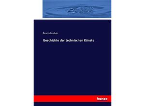 9783743403932 - Geschichte der technischen Künste - Bruno Bucher Kartoniert (TB)