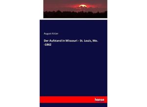 9783743405370 - Der Aufstand in Missouri - St Louis Mo -1862 - August Krüer Kartoniert (TB)