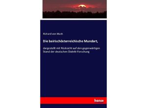 9783743405769 - Die bairischösterreichische Mundart - Richard von Muth Kartoniert (TB)