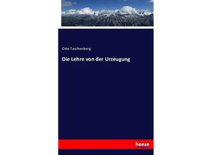 9783743406216 - Die Lehre von der Urzeugung - Otto Taschenberg Kartoniert (TB)