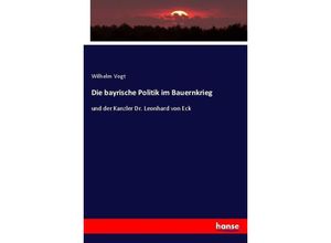 9783743406483 - Die bayrische Politik im Bauernkrieg - Wilhelm Vogt Kartoniert (TB)