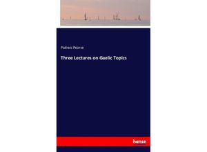 9783743407282 - Three Lectures on Gaelic Topics - Padraic Pearse Kartoniert (TB)