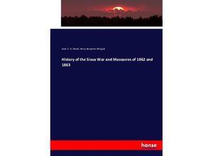 9783743407411 - History of the Sioux War and Massacres of 1862 and 1863 - Isaac V D Heard Henry Benjamin Whipple Kartoniert (TB)