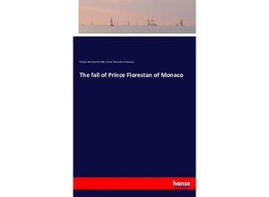 9783743408173 - The fall of Prince Florestan of Monaco - Charles Wentworth Dilke Prinz von Monaco Florestan Kartoniert (TB)