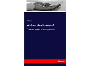 9783743409071 - Wie kann ich selig werden? - J H B Kartoniert (TB)