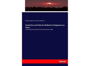 9783743409507 - Geschichte und Kritik der Wolfschen Prolegomena zu Home - Richard Volkmann Kartoniert (TB)