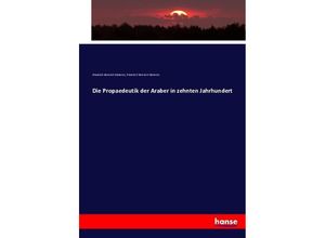 9783743409750 - Die Propaedeutik der Araber in zehnten Jahrhundert - Friedrich Heinrich Dieterici Kartoniert (TB)