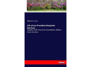 9783743410114 - Life of our President Benjamin Harrison - William B Lane Kartoniert (TB)