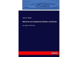 9783743410558 - Bekannte und unbekannte Fabriken und Künste - Jakob A Weber Kartoniert (TB)