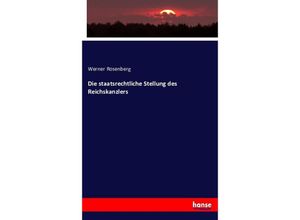 9783743411654 - Die staatsrechtliche Stellung des Reichskanzlers - Werner Rosenberg Kartoniert (TB)