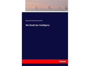 9783743411760 - Die Stadt der Intelligenz - Eduard Schmidt-Weissenfels Kartoniert (TB)