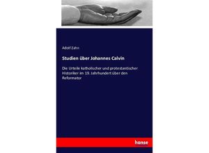 9783743412590 - Studien über Johannes Calvin - Adolf Zahn Kartoniert (TB) 9783743412590 - Studien über Johannes Calvin - Adolf Zahn Kartoniert (TB)