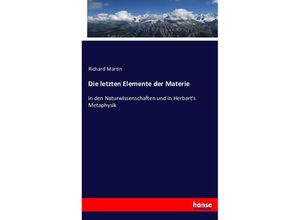 9783743412972 - Die letzten Elemente der Materie - Richard Martin Kartoniert (TB)