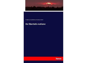 9783743413733 - De libertatis notione - Fridericus Guilielmus Ernestus Kuhn Kartoniert (TB)