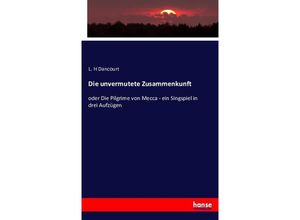 9783743413771 - Die unvermutete Zusammenkunft - L H Dancourt Kartoniert (TB)