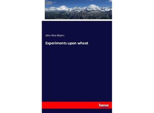 9783743414822 - Experiments upon wheat - John Alva Myers Kartoniert (TB)