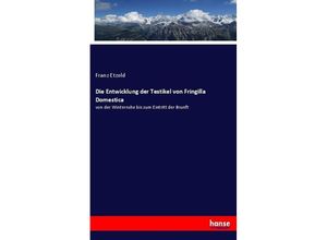 9783743415416 - Die Entwicklung der Testikel von Fringilla Domestica - Franz Etzold Kartoniert (TB)