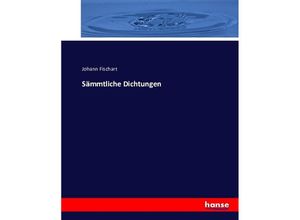 9783743415607 - Sämmtliche Dichtungen - Johann Fischart Kartoniert (TB)