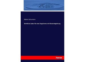 9783743415669 - Sämtliche Lieder für eine Singstimme mit Klavierbegleitung - Robert Schumann Kartoniert (TB)