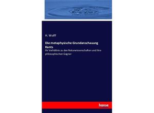 9783743415690 - Die metaphysische Grundanschauung Kants - H Wolff Kartoniert (TB)